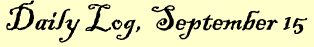 Daily Log, September 15