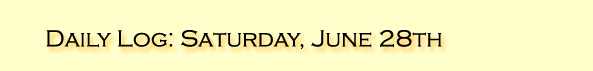 Daily Log: Saturday, June 28th