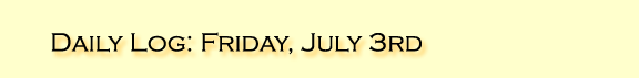 Daily Log: Friday, July 3rd