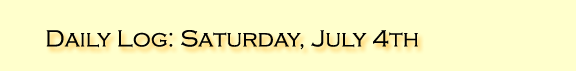 Daily Log: Saturday, July 4th
