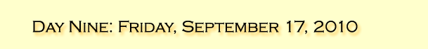 Day Nine: Friday, September 17, 2010