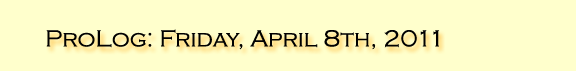 ProLog: Friday, April 8th, 2011