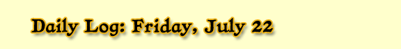 Daily Log: Friday, July 22