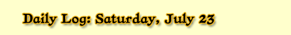 Daily Log: Saturday, July 23