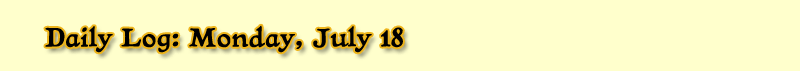 Daily Log: Monday, July 18