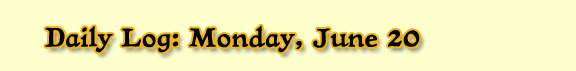Daily Log: Monday, June 20